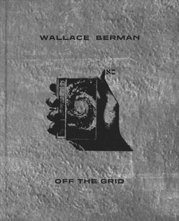 Wallace Berman: off the Grid