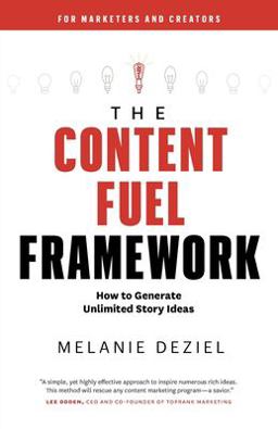 Content Fuel Framework How to Generate Unlimited Story Ideas (for Marketers and Creators)  9781734329001 Front Cover
