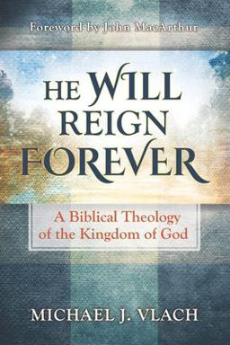He Will Reign Forever A Biblical Theology of the Kingdom of God  9781734506709 Front Cover