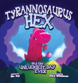 Tyrannosaurus Hex and the Unluckiest Day Ever Tyrannosaurus Hex and the Unluckiest Day Ever