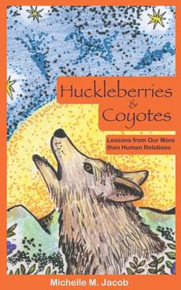 Huckleberries and Coyotes Lessons from Our More Than Human Relations  9781734615128 Front Cover
