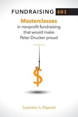 Fundraising 401 Masterclasses in Nonprofit Fundraising That Would Make Peter Drucker Proud  9781734645903 Front Cover