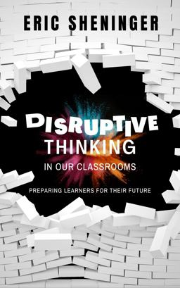 Disruptive Thinking in Our Classrooms Preparing Learners for Their Future  9781734890891 Front Cover