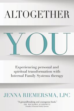 Altogether You Experiencing Personal and Spiritual Transformation with Internal Family Systems Therapy  9781734958409 Front Cover