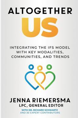 Altogether Us Integrating the IFS Model with Key Modalities, Communities, and Trends  9781734958423 Front Cover