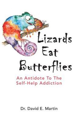 Lizards Eat Butterflies An Antidote to the Self-Help Addiction  9781735011202 Front Cover