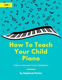 How to Teach Your Child Piano