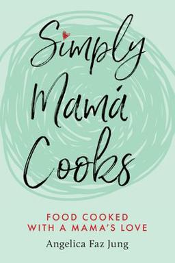 Simply Mamï¿½ Cooks Food Cooked with a Mama's Love 1st 9781735420707 Front Cover