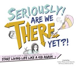 Seriously! Are We There Yet?! A Personal Growth Guide to STOP the Coulda Woulda Shouldas and START Living Life Like a Kid Again 1st 9781735436401 Front Cover