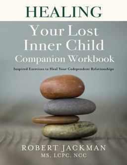 Healing Your Lost Inner Child Companion Workbook Inspired Exercises to Heal Your Codependent Relationships  9781735444529 Front Cover