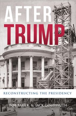 After Trump Reconstructing the Presidency  9781735480619 Front Cover