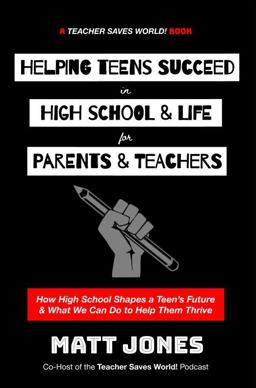 Helping Teens Succeed in High School & Life for Parents & Teachers