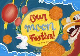 Our Moon Festival Celebrating Moon Festival in Asian Communities 1st 9781735583518 Front Cover