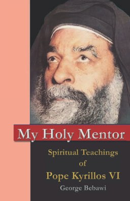 My Holy Mentor Spiritual Teachings of Pope Kyrillos VI 1st 2022 9781735917016 Front Cover