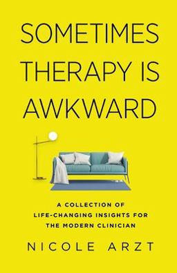 Sometimes Therapy Is Awkward A Collection of Life-Changing Insights for the Modern Clinician  9781735993508 Front Cover
