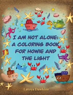 I Am Not Alone A Coloring Book for Howie and the Light 1st 9781736302125 Front Cover