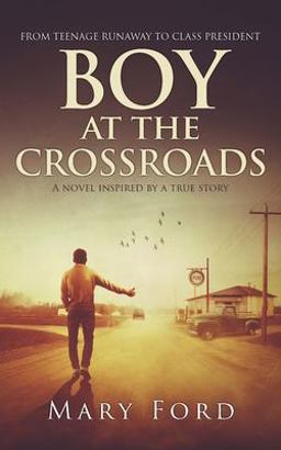 Boy at the Crossroads From Teenage Runaway to Class President 1st 9781736316405 Front Cover