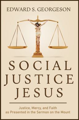 Social Justice Jesus Justice, Mercy, and Faith As Presented in the Sermon on the Mount  9781736437100 Front Cover