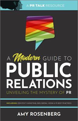 Modern Guide to Public Relations: Unveiling the Mystery of PR Including: Content Marketing, SEO, Social Media &amp; PR Best Practices  9781736514009 Front Cover