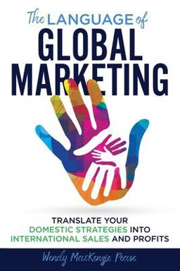 Language of Global Marketing Translate Your Domestic Strategies into International Sales and Profits  9781736561409 Front Cover