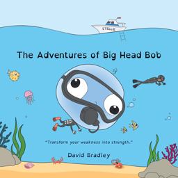 The Adventures of Big Head Bob - Transform Your Weakness into Strength The Adventures of Big Head Bob - Transform Your Weakness into Strength