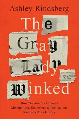 Gray Lady Winked How the New York Times's Misreporting, Distortions and Fabrications Radically Alter History  9781736703311 Front Cover