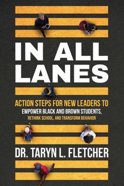In All Lanes Action Steps for New Leaders to Empower Black and Brown Students, Rethink School, and Transform Behavior 1st 2021 9781736834503 Front Cover