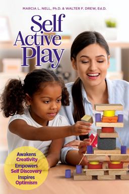 Self Active Play Awakens Creativity, Empowers Self Discovery, Inspires Optimism  9781736877302 Front Cover