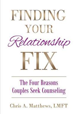 Finding Your Relationship FIX The Four Reasons Couples Seek Counseling  9781736921661 Front Cover
