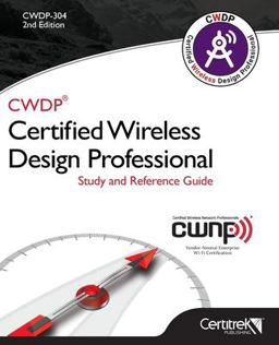 CWDP-304 Certified Wireless Design Professional Study and Reference Guide CWDP-304 Certified Wireless Design Professional Study and Reference Guide