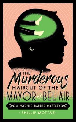 The Murderous Haircut of the Mayor of Bel Air A Psychic Barber Mystery  9781737238416 Front Cover