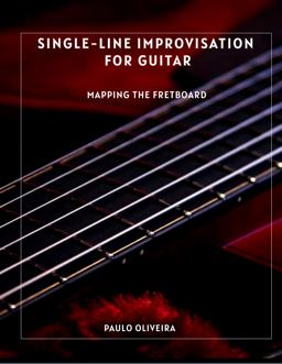 Single-Line Improvisation for Guitar Mapping the Fretboard  9781737451525 Front Cover