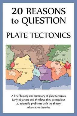 20 Reasons to Question Plate Tectonics 1st 9781737476399 Front Cover