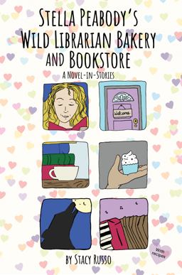 Stella Peabody's Wild Librarian Bakery and Bookstore A Novel-In-Stories  9781737675907 Front Cover