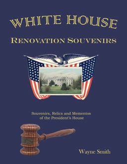 White House Renovation Souvenirs White House Renovation Souvenirs