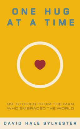 One Hug at a Time 99 Stories from the Man Who Embraced the World 2nd 9781737892328 Front Cover