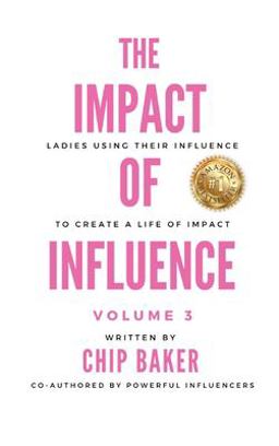 The Impact of Influence Volume 3: Ladies Using Their Influence To Create a Life of Impact The Impact of Influence Volume 3: Ladies Using Their Influence To Create a Life of Impact