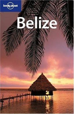 Lonely Planet Belize Lonely Planet Belize