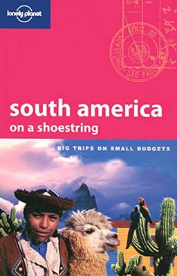 South America on a Shoestring Big Trips on Small Budgets 10th 9781741044430 Front Cover