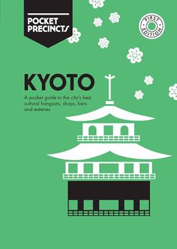 Kyoto Pocket Precincts: A Pocket Guide to the City's Best Cultural Hangouts, Shops, Bars and Eateries  9781741175172 Front Cover