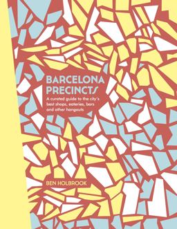 Barcelona Precincts A Curated Guide to the City's Best Shops, Eateries, Bars and Other Hangouts  9781741175554 Front Cover