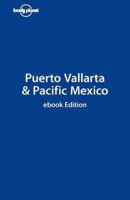 Lonely Planet Puerto Vallarta and Pacific Mexico