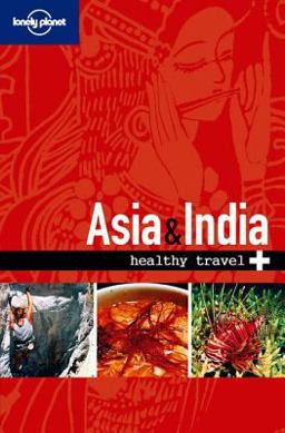 Lonely Planet Healthy Travel - Asia and India