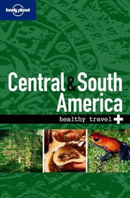 Lonely Planet Healthy Travel - Central and South America