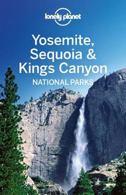 Lonely Planet Yosemite, Sequoia and Kings Canyon National Parks