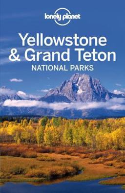 Lonely Planet Yellowstone and Grand Teton National Parks