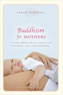 Buddhism for Mothers A Calm Approach to Caring for Yourself and Your Children  9781742373775 Front Cover