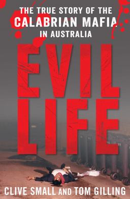 Evil Life The True Story of the Calabrian Mafia in Australia  9781742374925 Front Cover