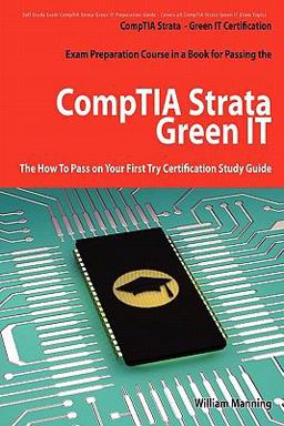 CompTIA Strata - Green IT Certification Exam Preparation Course in a Book for Passing the CompTIA Strata - Green IT Exam - the How to Pass on Your First Try Certification Study Guide