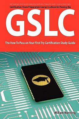 GIAC Security Leadership Certification (GSLC) Exam Preparation Course in a Book for Passing the GSLC Exam - the How to Pass on Your First Try Certification Study Guide